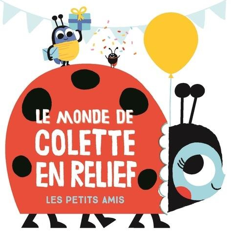 Emprunter Le monde de Colette en relief. Les petits amis livre