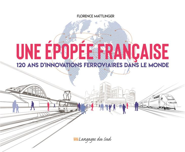 Emprunter Une épopée française. 120 ans d'innovations ferroviaires dans le monde livre
