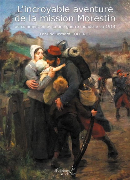 Emprunter L'incroyable aventure de la mission Morestin ou comment on évita une guerre mondiale en 1914 livre