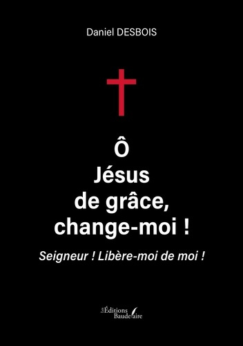 Emprunter O, Jésus de grâce, change moi ! Seigneur ! Libère moi de moi ! livre