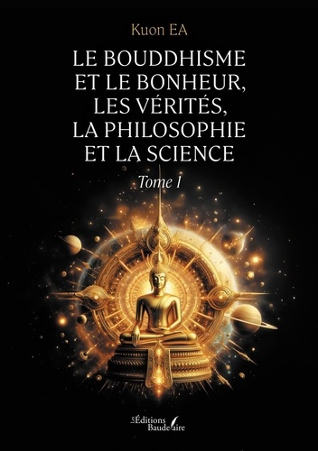 Emprunter Le Bouddhisme et le bonheur, les vérités, la philosophie et la science. Tome 1 livre
