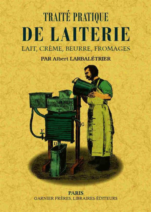 Emprunter Traité pratique de laiterie. Lait, crème, beurre, fromages livre