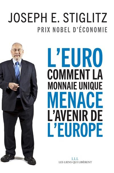 Emprunter L'euro. Comment la monnaie unique menace l'avenir de l'Europe livre