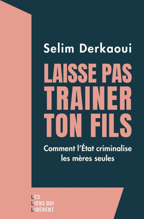 Emprunter Laisse pas trainer ton fils. Comment l'Etat criminalise les mères seules livre