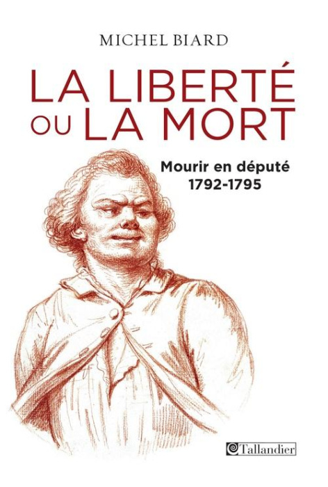Emprunter La liberté ou la mort. Mourir en député 1792-1795 livre