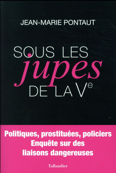 Emprunter Sous les jupes de la Ve. Politiques, prostituées, policiers - Enquête sur des liaisons dangereuses livre