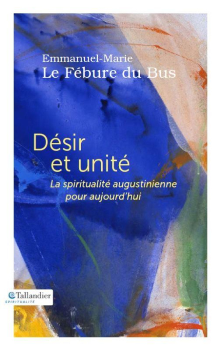 Emprunter DESIR ET UNITE - LA SPIRITUALITE AUGUSTINIENNE POUR AUJOURD'HUI livre