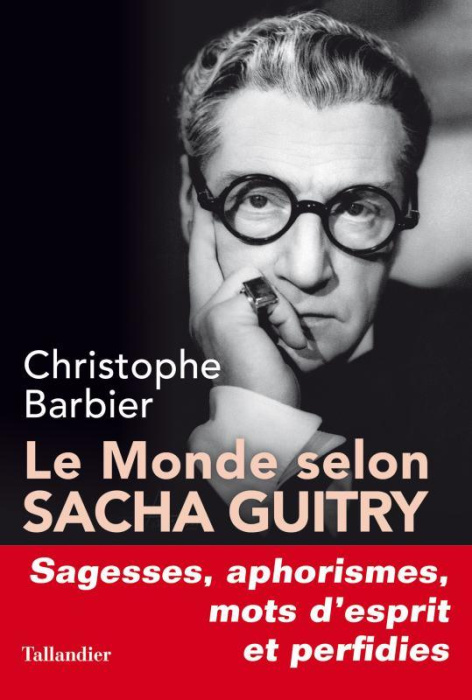 Emprunter Le monde selon Sacha Guitry. Sagesses, aphorismes, mots d'esprit et perfidies livre