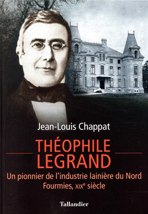 Emprunter Théophile Legrand. Un pionnier de l'industrie lainière du Nord, Fourmies, XIXe siècle livre