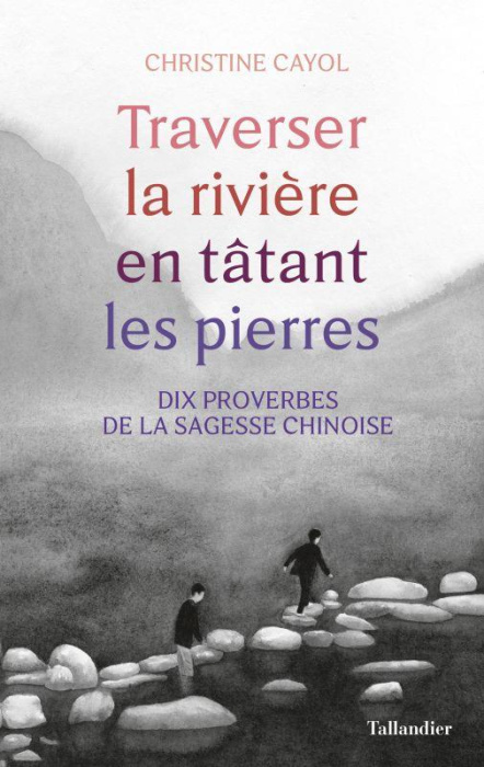 Emprunter Traverser la rivière en tatant les pierres. Dix proverbes de la sagesse chinois livre