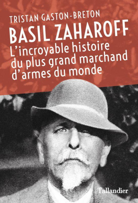 Emprunter Basil Zaharoff. L'incroyable histoire du plus grand marchand d'armes du monde livre