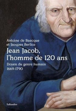 Emprunter Jean Jacob, l'homme de 120 ans. Doyen du genre humain 1669-1790 livre
