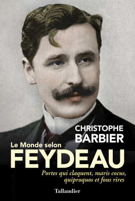 Emprunter Le monde selon Feydeau. Portes qui claquent, maris cocus, quiproquos et fous rires livre