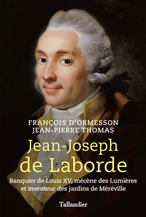 Emprunter Jean-Joseph de Laborde. Banquier de Louis XV, mécène des lumières et inventeur des jardins de Mérévi livre