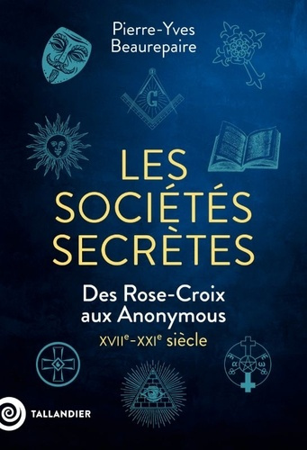 Emprunter Les sociétés secrètes. Des Rose-Croix aux Anonymous, XVIIe-XXIe siècle livre