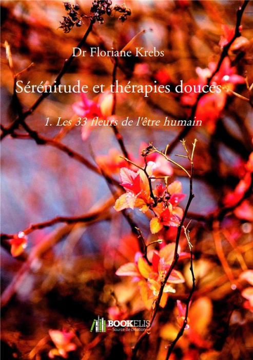 Emprunter Sérénitude et thérapies douces. Tome 1, Les 33 fleurs de l'être humain livre