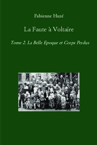 Emprunter La faute à Voltaire. Tome 2, La Belle Epoque et Corps Perdus livre