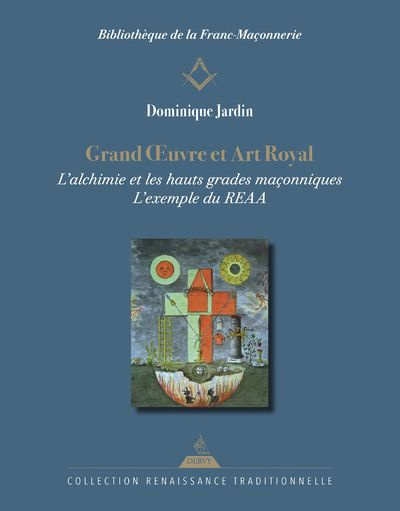 Emprunter Grand Oeuvre et Art Royal. L'alchimie dans les hauts grades maçonniques, l'exemple du REAA livre