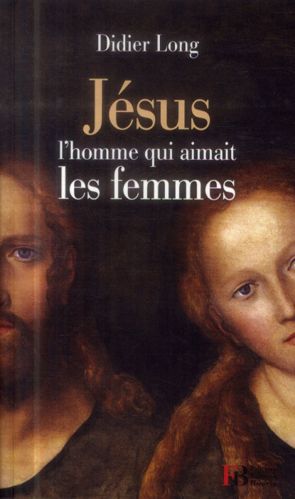 Emprunter Jésus, l'homme qui aimait les femmes livre