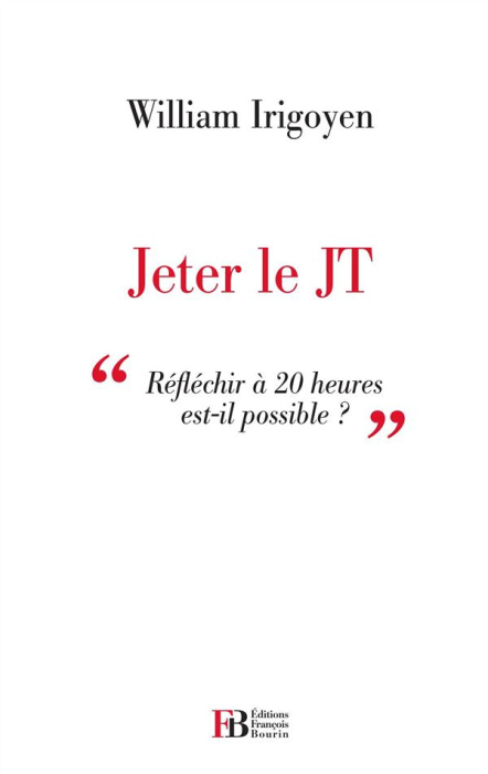 Emprunter Jeter le JT. Réfléchir à 20 heuures est-il possible ? livre