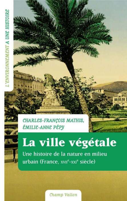 Emprunter La ville végétale. Une histoire de la nature en milieu urbain (France XVIIe-XXIe siècle) livre