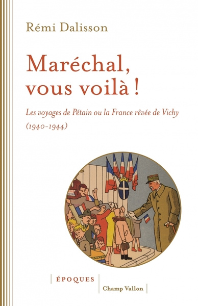 Emprunter Maréchal, vous voilà ! Les voyages de Pétain ou la France rêvée de Vichy (1940-1944) livre