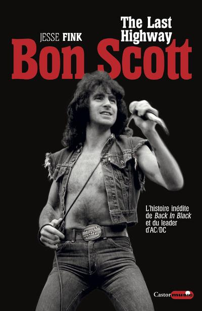 Emprunter Bon Scott, the last highway. L'histoire inédite de Back in Black et du leader d'AC/DC livre