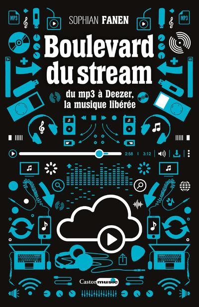 Emprunter Boulevard du stream. Du mp3 à Deezer, la musique libérée livre