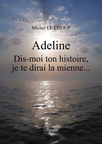 Emprunter Adeline. Dis-moi ton histoire, je te dirai la mienne... livre