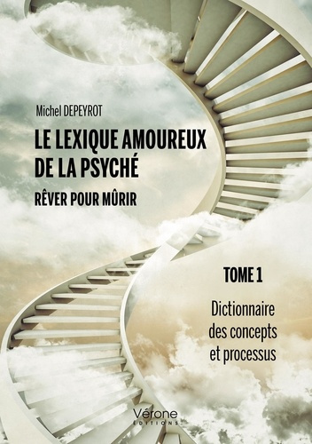 Emprunter Le lexique amoureux de la psyché. Rêver pour mûrir. Tome 1 : Dictionnaire des concepts et processus livre