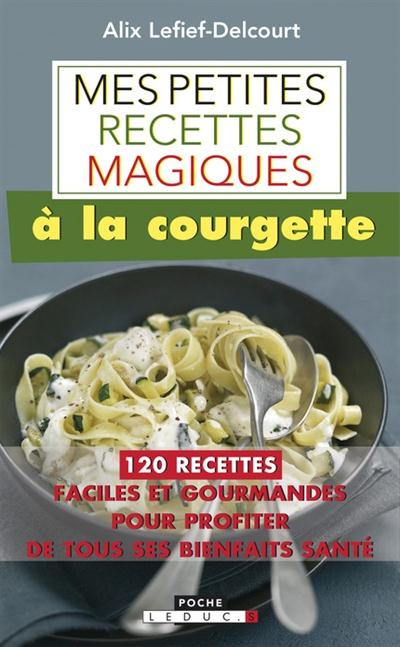 Emprunter Mes petites recettes magiques à la courgette livre