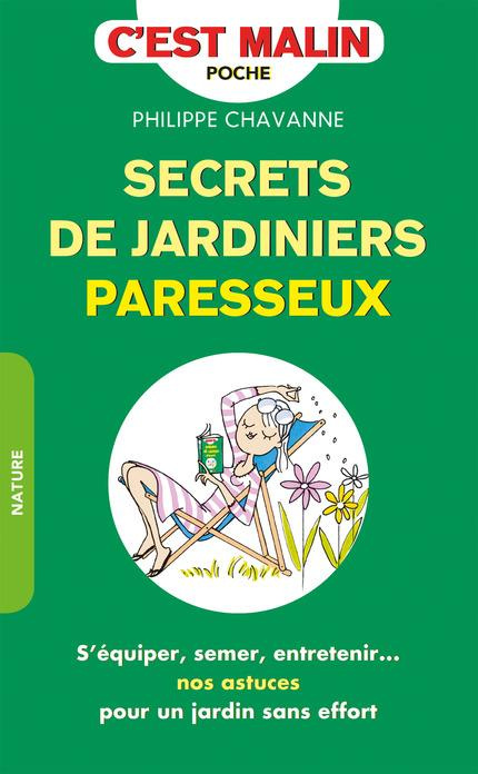 Emprunter Secrets de jardiniers paresseux. S'équiper, semer, entretenir... nos astuces pour un jardin sans eff livre
