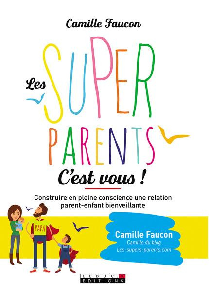 Emprunter Les supers parents c'est vous ! Construire en conscience une relation bienveillante avec son enfant livre