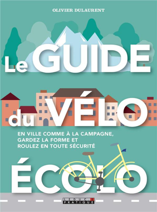 Emprunter Le guide du vélo écolo. En ville comme à la campagne, gardez la forme et roulez en toute sécurité livre