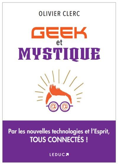 Emprunter Geek et mystique. Par les nouvelles technologies et l'Esprit, tous connectés livre