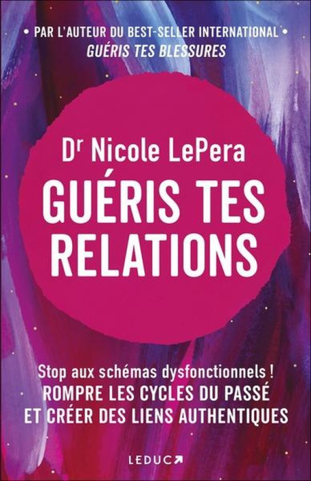 Emprunter Guéris tes relations. Stop aux schémas dysfonctionnels ! Rompre les cycles du passé et créer des lie livre