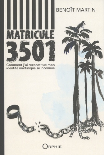 Emprunter Matricule 3501. Comment j'ai reconstitué mon identité martiniquaise inconnue livre