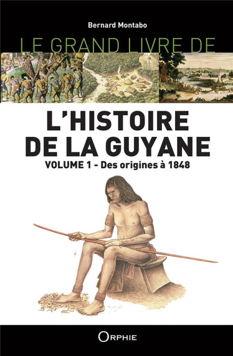 Emprunter Le grand livre de l'histoire de la Guyane. Volume 1, Des origines à 1848 livre
