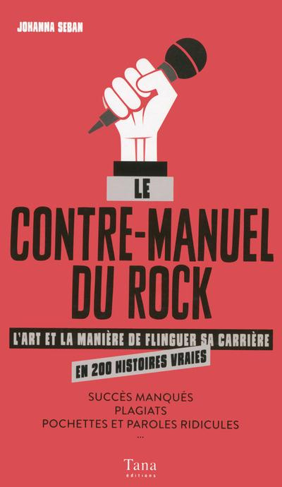 Emprunter Le contre-manuel du rock. L'art et la manière de flinguer sa carrière en 200 histoires vraies livre