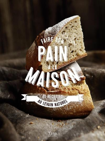 Emprunter Faire son pain à la maison. 40 recettes au levain naturel livre