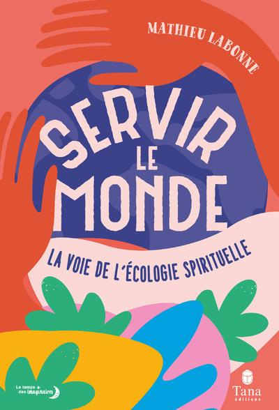 Emprunter Servir le monde. La voie de l'écologie spirituelle livre