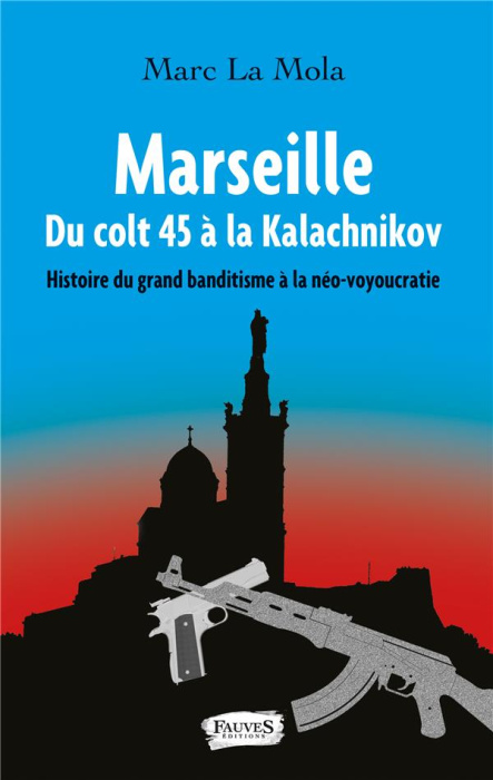 Emprunter Marseille, du colt 45 à la kalachnikov. Histoire du grand banditisme à la néo-voyoucratie livre