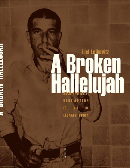 Emprunter A Broken Hallelujah. Rock and Roll, rédemption et vie de Leonard Cohen livre