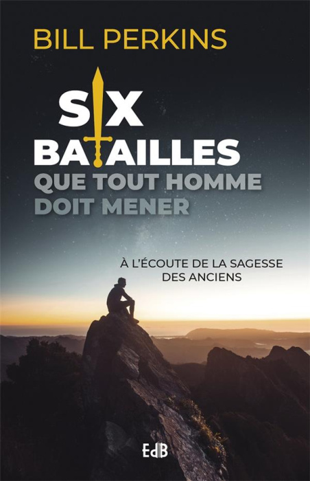 Emprunter Six batailles que tout homme doit mener. A l’écoute de la sagesse de nos anciens livre