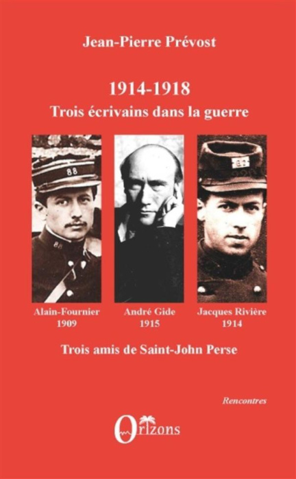 Emprunter 1914-1918. Jacques Rivière, André Gide, Alain-Fournier : trois écrivains dans la guerre, trois amis livre