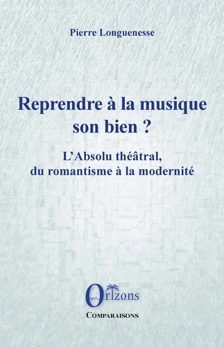 Emprunter Reprendre à la musique son bien ? L'Absolu théâtral, du romantisme à la modernité livre