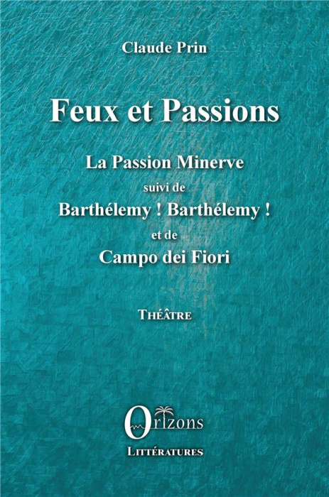 Emprunter Feux et passions. La Passion Minerve suivi de Barthélémy ! Barthélémy ! et de Campo dei Fiori livre