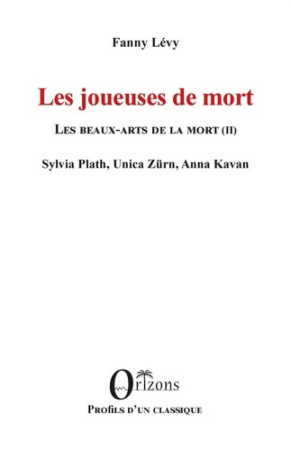 Emprunter Les joueuses de mort - Les beaux-arts de la mort (II) - Sylvia Plath, Unica Zürn, Anna Kavan livre