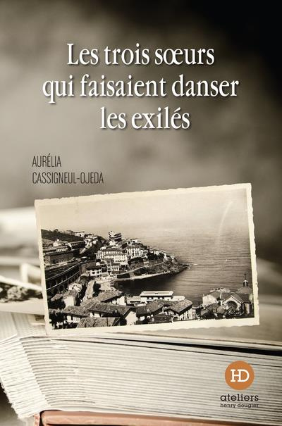 Emprunter Les trois soeurs qui faisaient danser les exilés livre