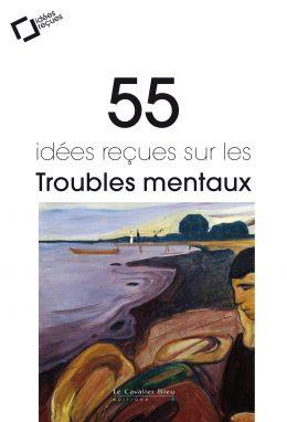 Emprunter 55 idées reçues sur les troubles mentaux. 3e édition revue et augmentée livre